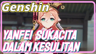Yanfei Sukacita dalam kesulitan