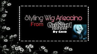 • STYLING WIG ARLECCINO |GENSHIN IMPACT| BY GRID •