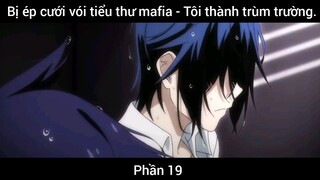 Bị ép cưới vói tiểu thư mafia - Tôi thành trùm trường #19