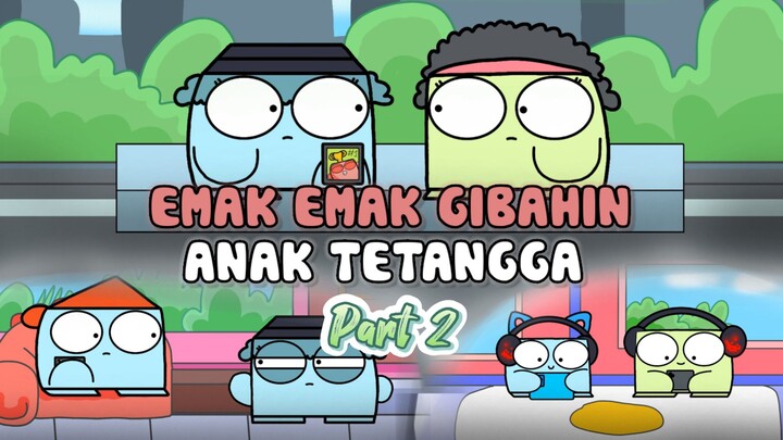 EMAK EMAK GHIBAHIN ANAK TETANGGA PART 2 -ANIMASI LUCU