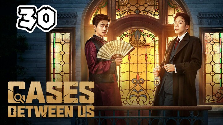 Cases Between Us Full Episode 30 (EngSub)