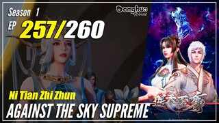 【Ni Tian Zhizhun】  S1 EP 257 - Against The Sky Supreme | Donghua - 1080P