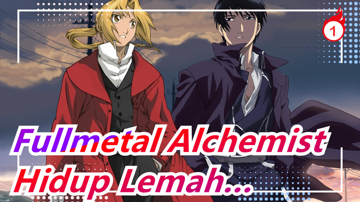 [Fullmetal Alchemist/MAD] Hidup Lemah…_1