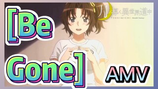 [Be Gone] AMV