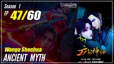 【Wangu Shenhua】 S1 EP 47 "Musuh Berdatangan"  - Ancient Myth | Sub Indo - 1080P