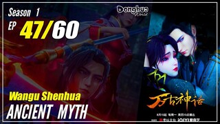 【Wangu Shenhua】 S1 EP 47 "Musuh Berdatangan"  - Ancient Myth | Sub Indo - 1080P