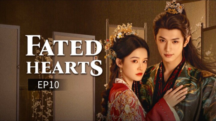 Fated Hearts ep10 (Engsub)