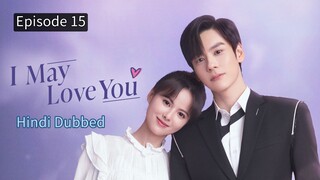 I May Love You Episode 15 Hindi Dubbed