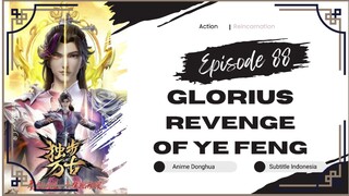 Glorious Revenge of Ye Feng Episode 88 Sub Indo