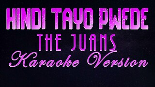 HINDI TAYO PWEDE - The Juans (KARAOKE VERSION) Hindi Tayo Pwede - The Juans [Official Music Video]