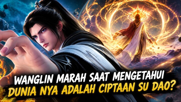Wang lin Marah Saat mengetahui dunia nya adalah cipataan Su dao?