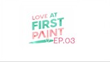 Love At First Paint EP.03