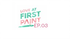 Love At First Paint EP.03