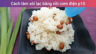Cách làm xôi lạc bằng nồi cơm điện p10