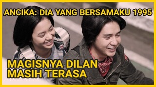 DILAN YANG LUMAYAN - Review ANCIKA: DIA YANG BERSAMAKU 1995 (2023)