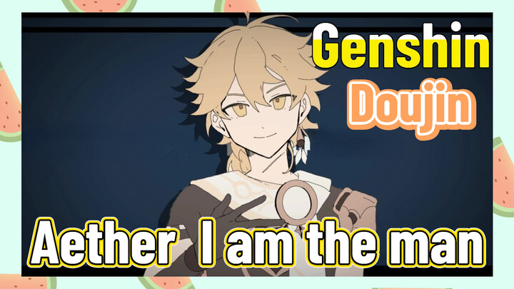 [Genshin,  Doujin] Aether,  [I am the man]