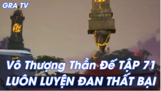 Vô Thượng Thần Đế Tập 71 - Luyện Đan Thất Bại