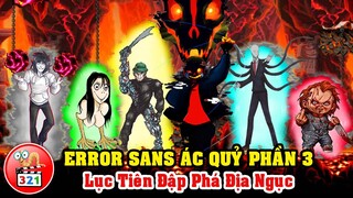 Câu Chuyện Error Sans Ác Quỷ Địa Ngục Phần 3: Lục Tiên Đập Nát Địa Phủ Đòi Chính Nghĩa