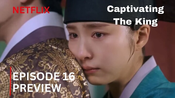 Captivating the King | Episode 16 Finale Preview