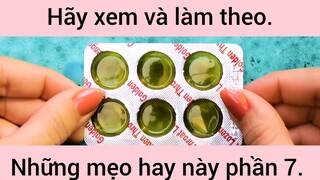 Hãy xem ngay và làm theo những mẹo hay này phần 7