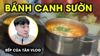 Bếp của Tân Vlog - Số đặc biệt - Bánh canh sườn và và đôi lời tâm sự