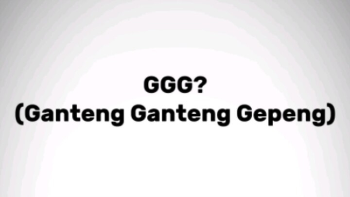 GANTENG GANTENG GEPENG ;-;!!