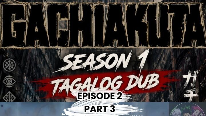GACHIAKUTA TAGALOG DUBB EPISODE 2 PART 3