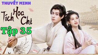 [ Phim Cổ Trang Thuyết Minh ] TÍCH HOA CHỈ - Tập 35 | Trương Tịnh Nghi & Hồ Nhất Thiên
