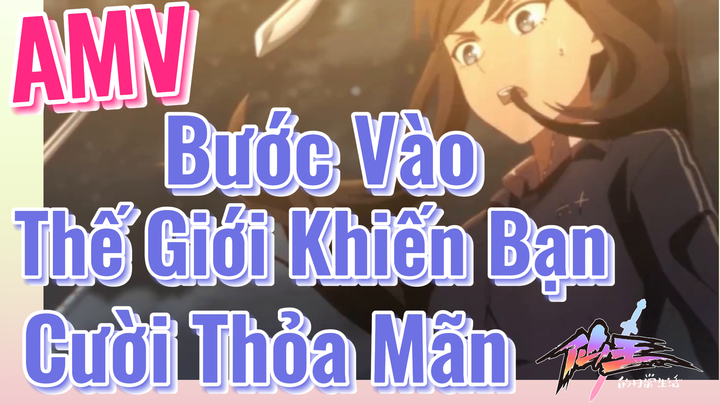 [Nhật Ký Của Tiên Vương] AMV | Bước Vào Thế Giới Khiến Bạn Cười Thỏa Mãn