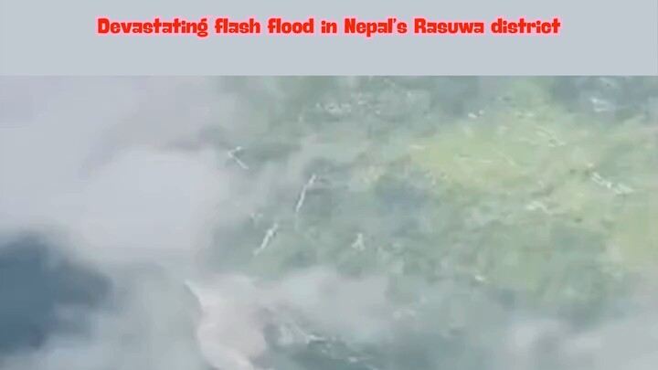 Devastating flash flood in Nepal’s Rasuwa district 26-Aug-2026