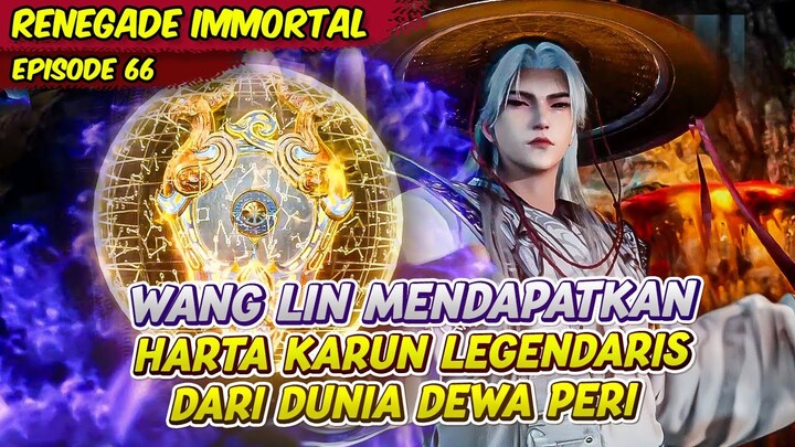 WANG LIN MENDAPATKAN HARTA KARUN LEGENDARIS DUNIA DEWA PERI | RENEGADE IMMORTAL | EPS 66