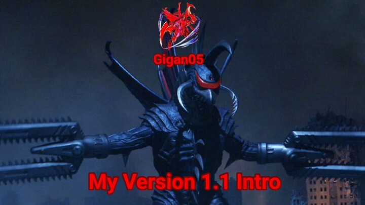 My Version 1.1 Gigan05 For Intro