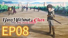 Hero Without a Class: Who Even Needs Skills S01 EP08 with English Subtitle