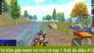 Trà trộn gặp team no mic và top1 thật ảo diệu phần 13