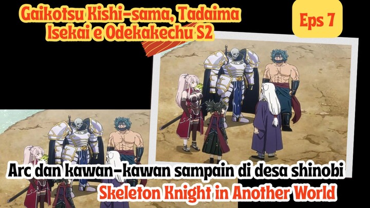 Gaikotsu Kishi-sama, Tadaima Isekai e Odekakechu S2 - Arc dan kawan2 tiba di desa ninja