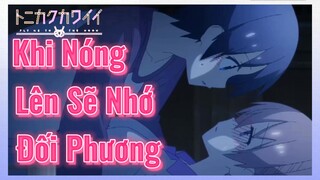 Khi Nóng Lên Sẽ Nhớ Đối Phương