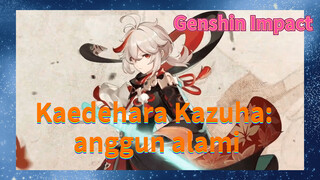 Kaedehara Kazuha: anggun alami