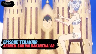 Episode Terakhir Aharen-san wa Hakarenai S2.! Cinta, Hening, dan Harapan Baru