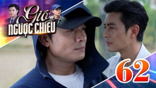 GIÓ NGƯỢC CHIỀU TẬP 62  | Phim truyền hình đặc sắc nhất 2025 | Phim truyện Việt Nam | THVLi Phim