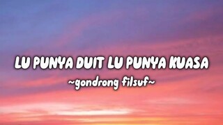 Lu Punya Duit Lu Punya Kuasa (Lyrics) - Gondrong Filsuf