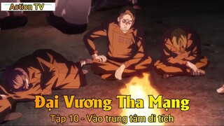 Đại Vương Tha Mạng Tập 10 - Vào trung tâm di tích