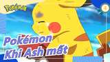 [Pokémon] Khi Ash mất & Pikachu khóc, tôi cũng không cầm được nước mắt_4