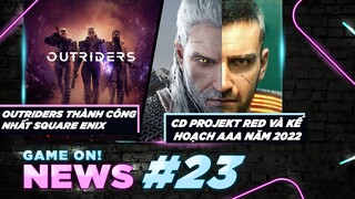 News #23: Outriders Làm Rạng Danh Square Enix | CD Projekt Red Sẽ Sản Xuất Nhiều Game AAA Năm 2022