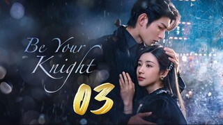 Be Your Knight - Episode 3 [2024] [Chinese]