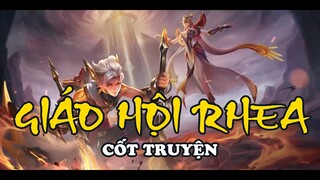 CỐT TRUYỆN : GIÁO HỘI RHEA | LIÊN QUÂN NGOẠI TRUYỆN