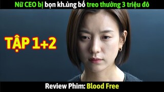 Review Phim: Blood Free Tập 1+2 | Nữ CEO bị bọn kh.ủng bố treo thưởng 3 triệu đô |Sinh vật thống trị