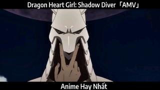 Dragon Heart Girl: Shadow Diver「AMV」Hay Nhất
