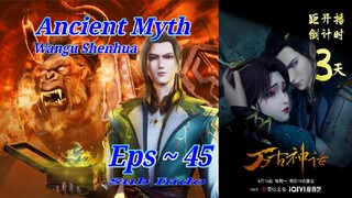 Eps 45 | Ancient Myth "Wangu Shenhua" Sub indo