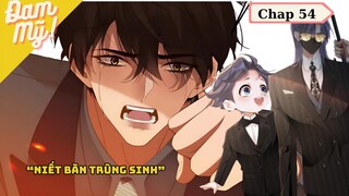 CHAP 54 | Chồng cũ lại muốn tái hợp rồi: Niết bàn trùng sinh - Review Đam Mỹ