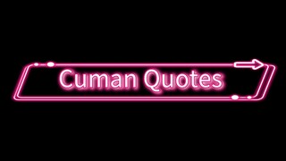 CUMAN QUOTES